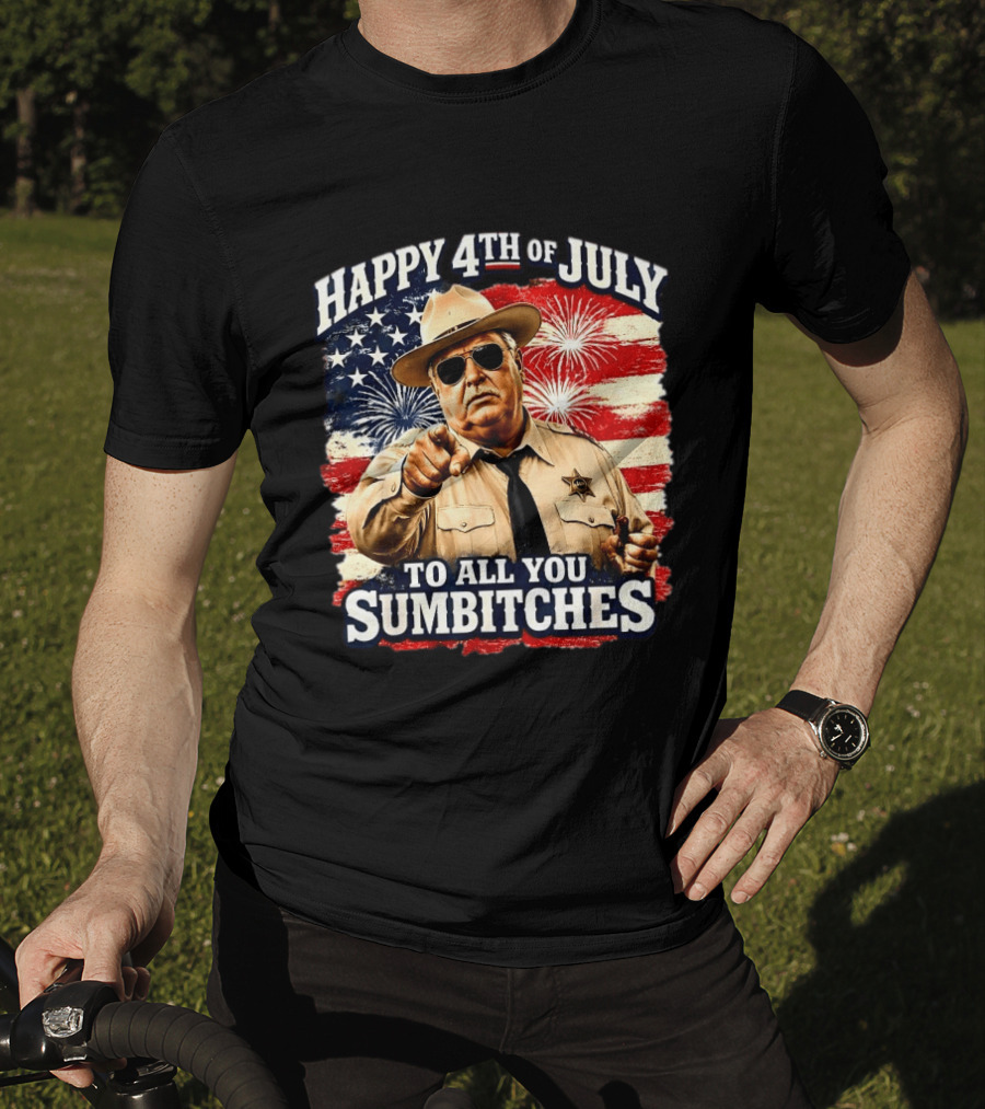 Happy 4th Of July To All You Sum Bitches Sheriff Patriotic Fireworks Flag T-Shirt