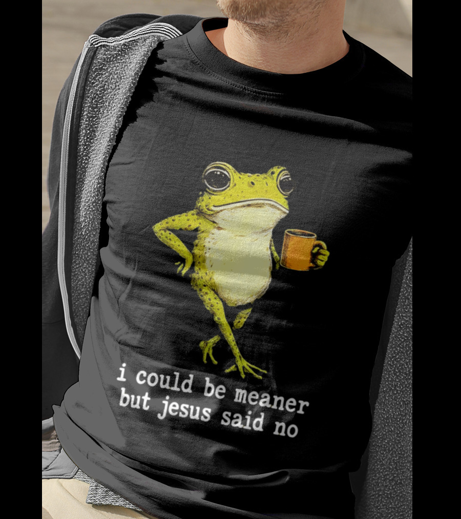 I Could Be Meaner Cartoon Frog With Coffee Jesus Said No T-Shirt