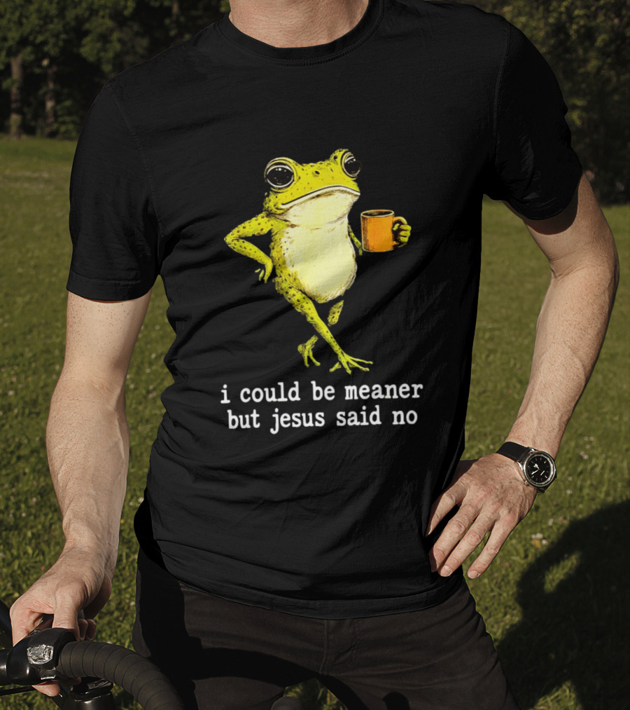 I Could Be Meaner Cartoon Frog With Coffee Jesus Said No T-Shirt
