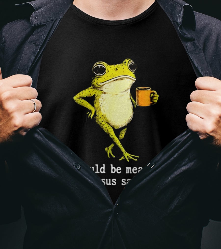 I Could Be Meaner Cartoon Frog With Coffee Jesus Said No T-Shirt