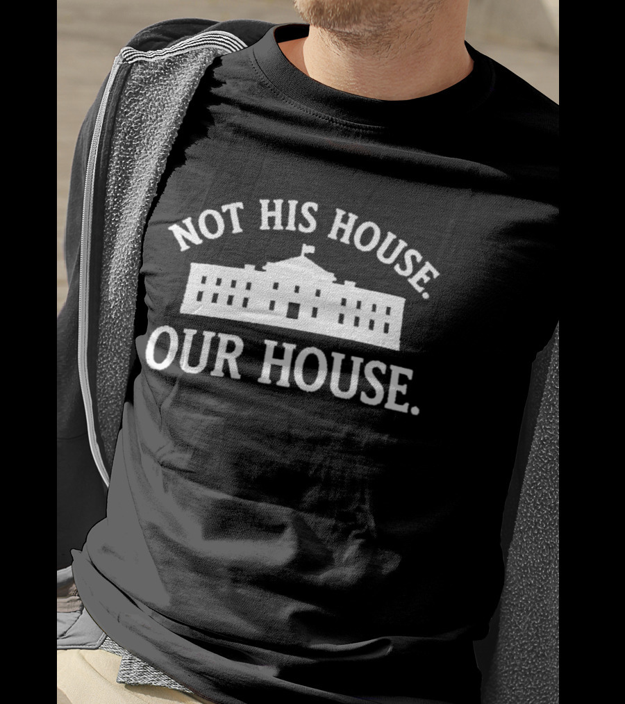 Not His House Our House White House T-Shirt