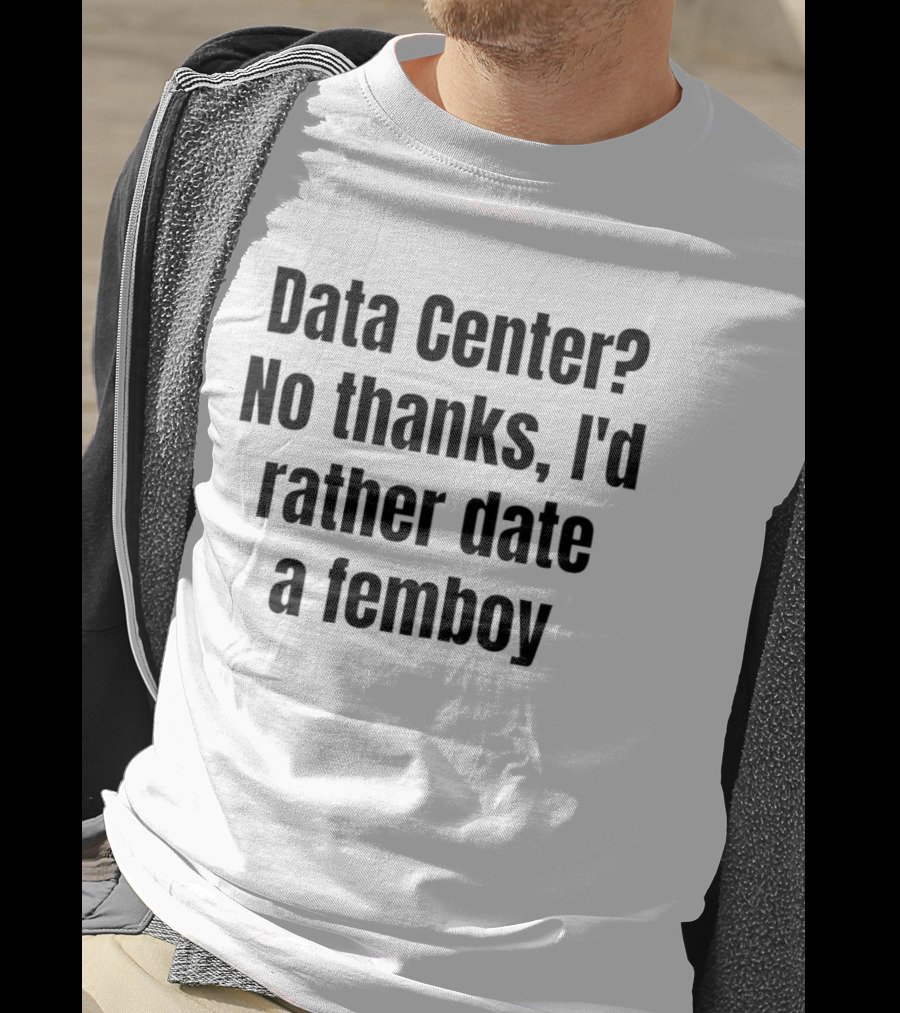 Data Center No Thanks I'd Rather Date A Femboy T-Shirt