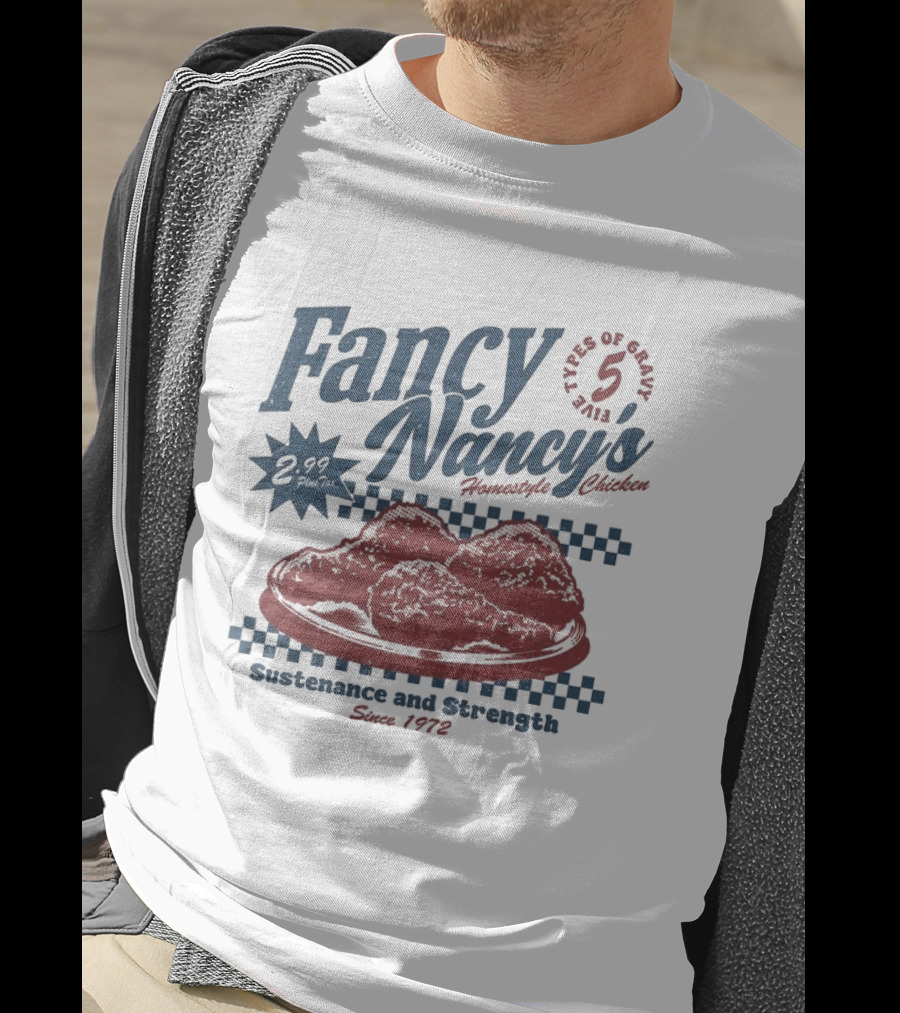 Fancy Nancy's Homestyle Chicken Sustenance And Strength 5 Types Of Gravy Since 1972 T-Shirt
