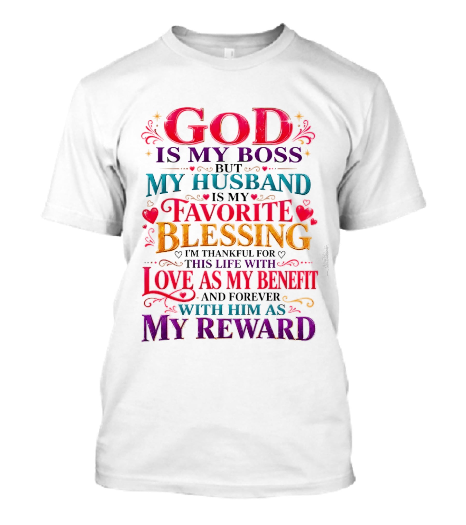 God Is My Boss My Husband Is My Favorite Blessing Thankful For This Life With Love As My Benefit Forever With Him As My Reward T-Shirt