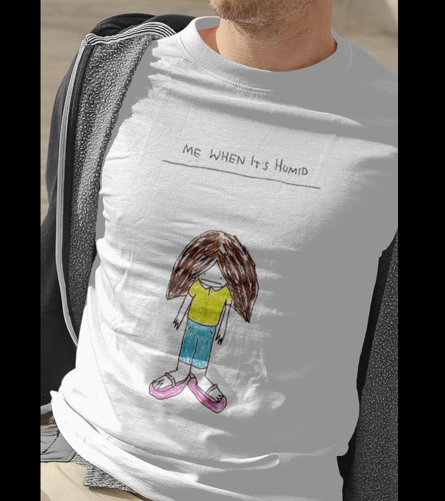 ME WHEN It's Humid Funny Hair T-Shirt