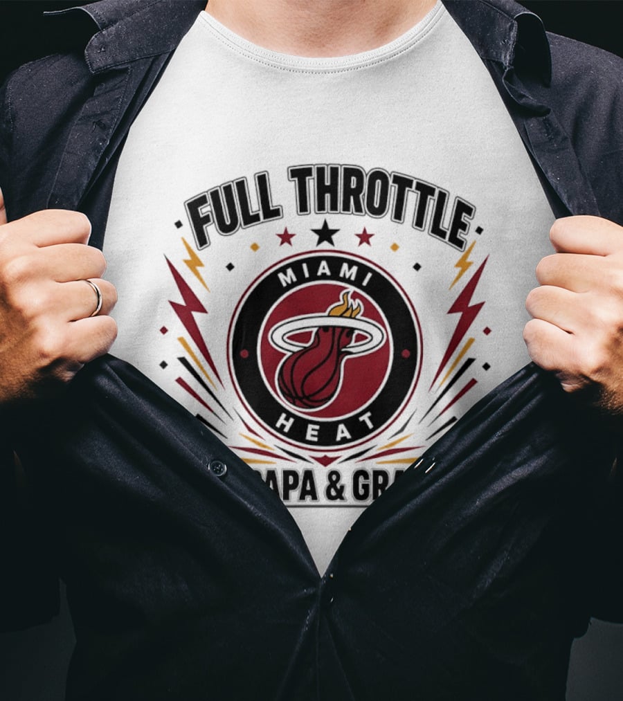 Miami Heat Full Throttle Like Papa And Grandpa T-Shirt