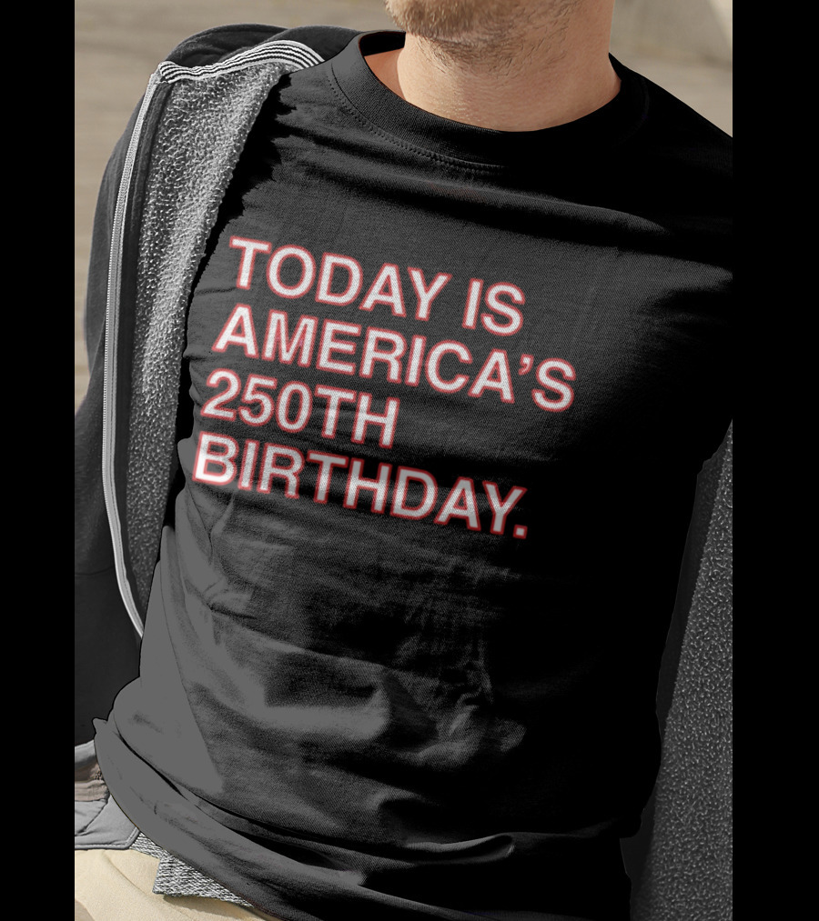 Today Is America's 250th Birthday 1776 2026 Celebration T-Shirt
