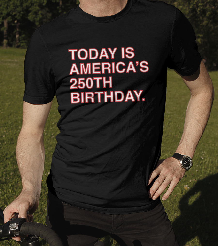 Today Is America's 250th Birthday 1776 2026 Celebration T-Shirt