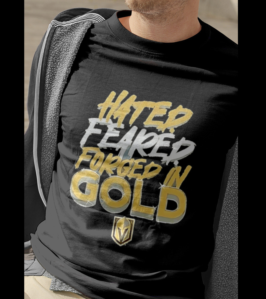Vegas Golden Knights Hated Feared Forged In Gold T-Shirt