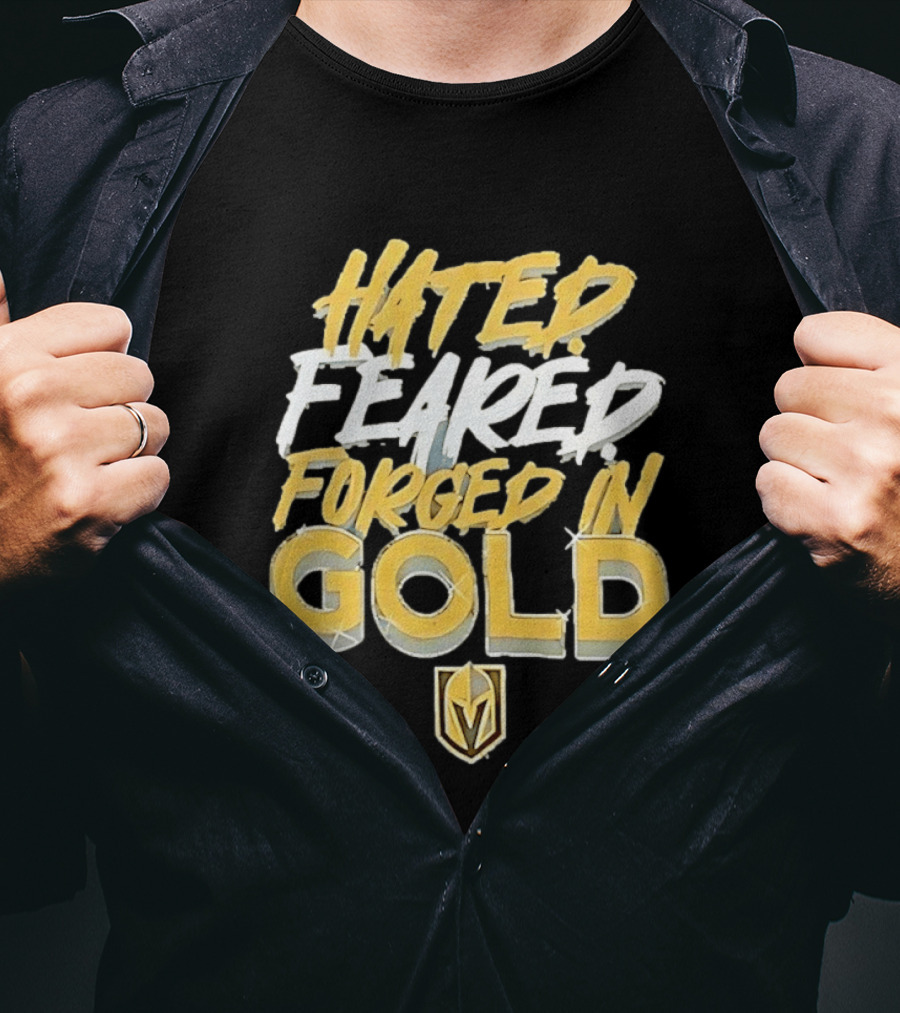 Vegas Golden Knights Hated Feared Forged In Gold T-Shirt
