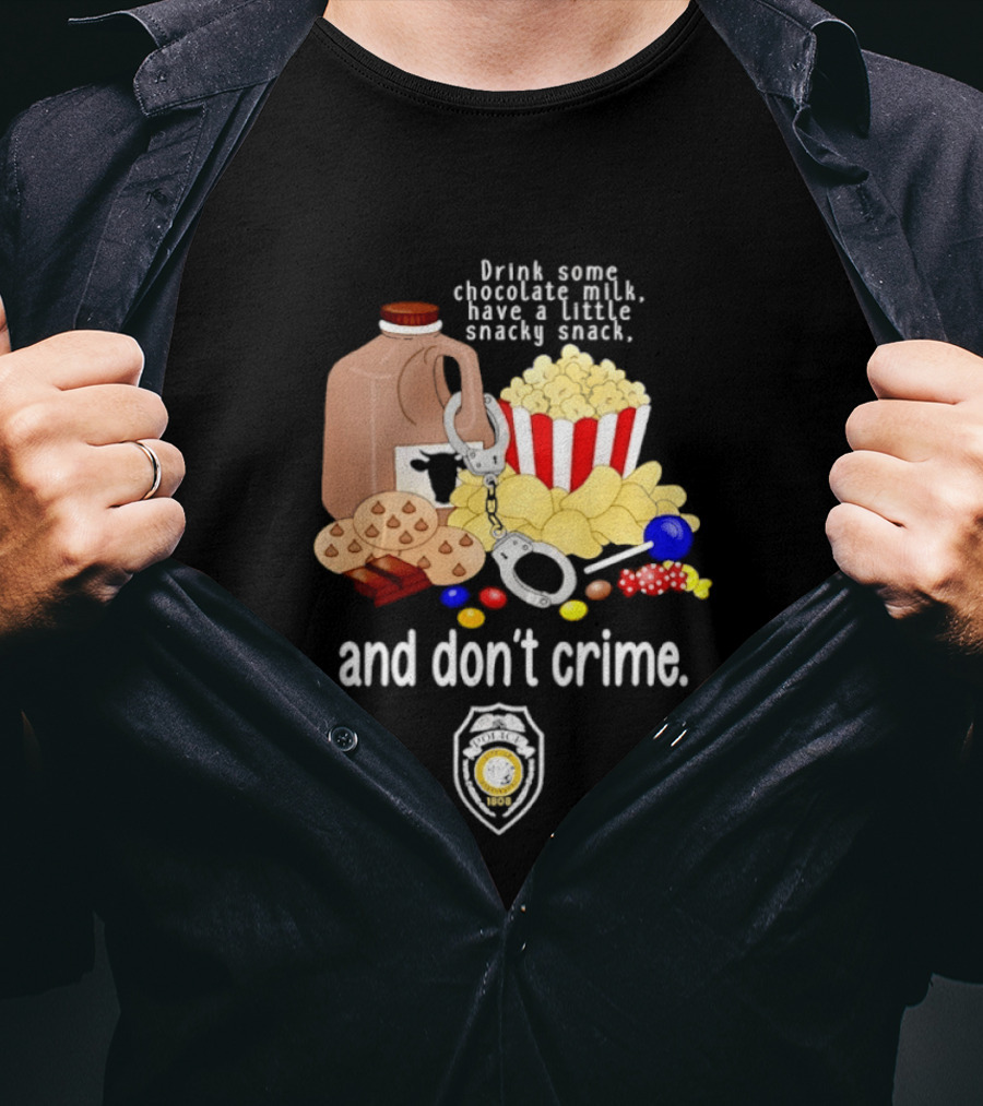 Drink Some Chocolate Milk Have A Little Snacky Snack And Don't Crime T-Shirt