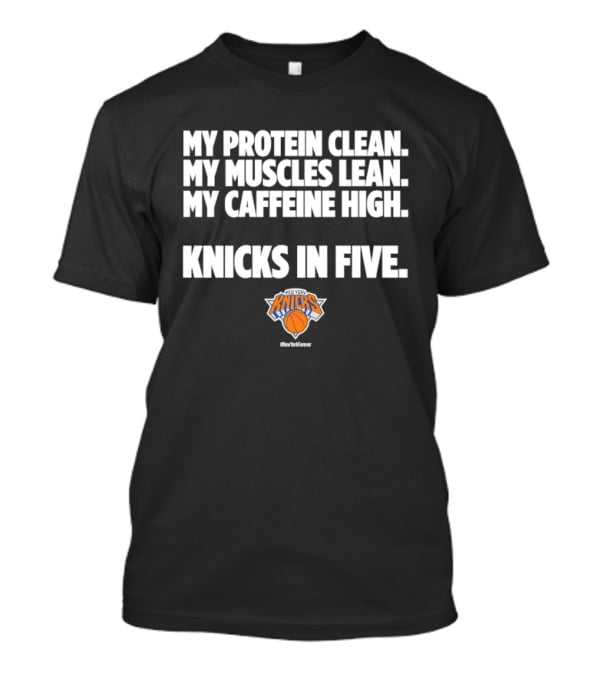 My Protein Clean My Muscles Lean My Caffeine High Knicks In Five T-Shirt