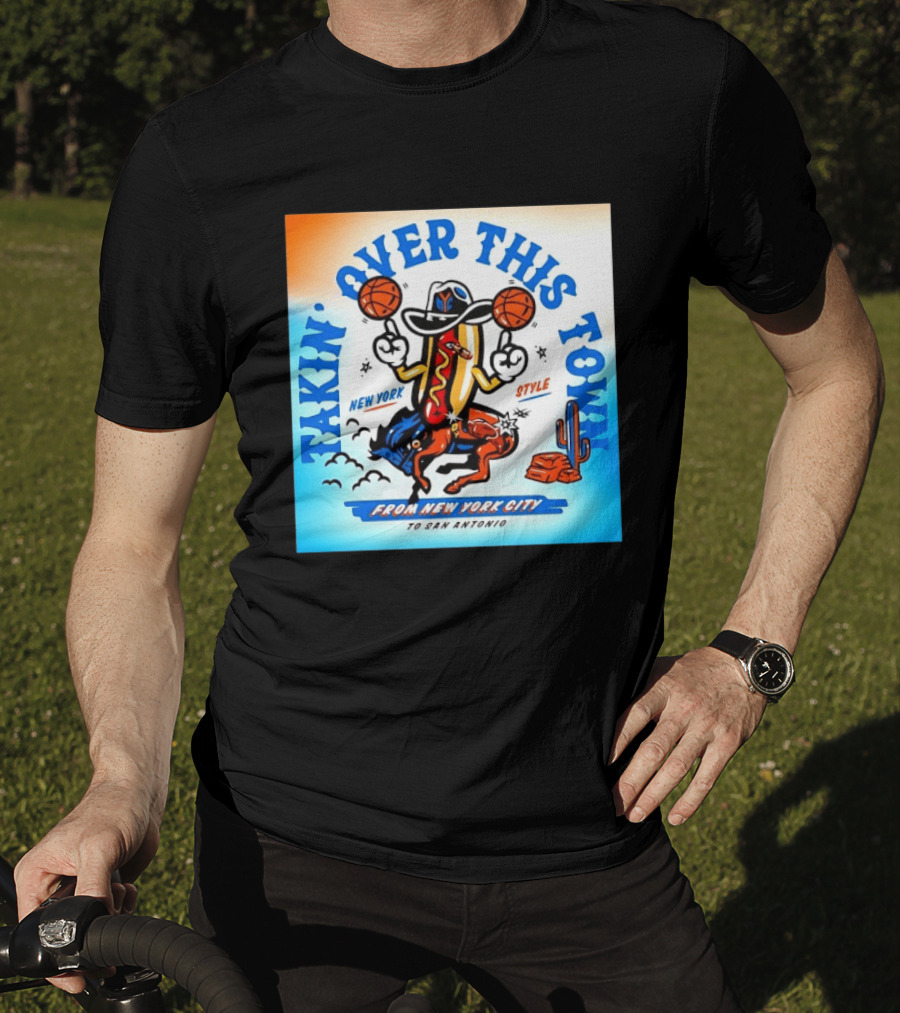 New York Knicks Takin Over This Town From New York City To San Antonio T-Shirt