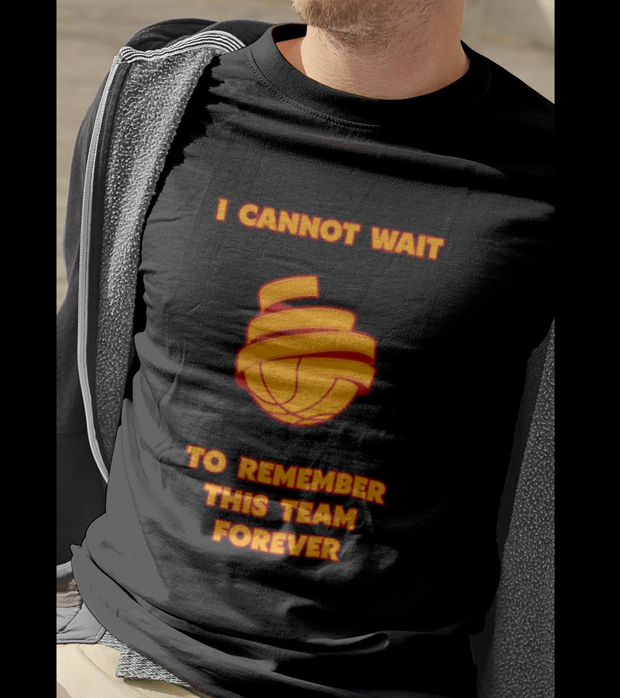 I Cannot Wait Basketball Team Forever T-Shirt