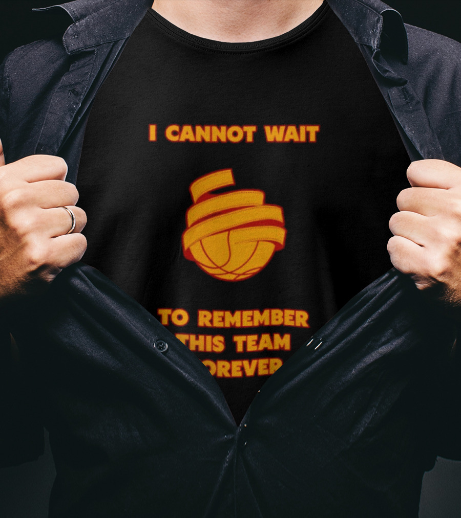 I Cannot Wait Basketball Team Forever T-Shirt