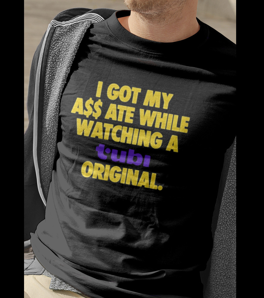 I Got My A$$ Ate While Ing A Tubi Original T-Shirt