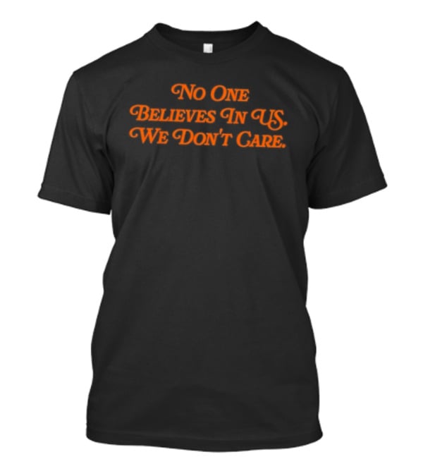 No One Believes In Us We Don't Care Retro Orange Script T-Shirt