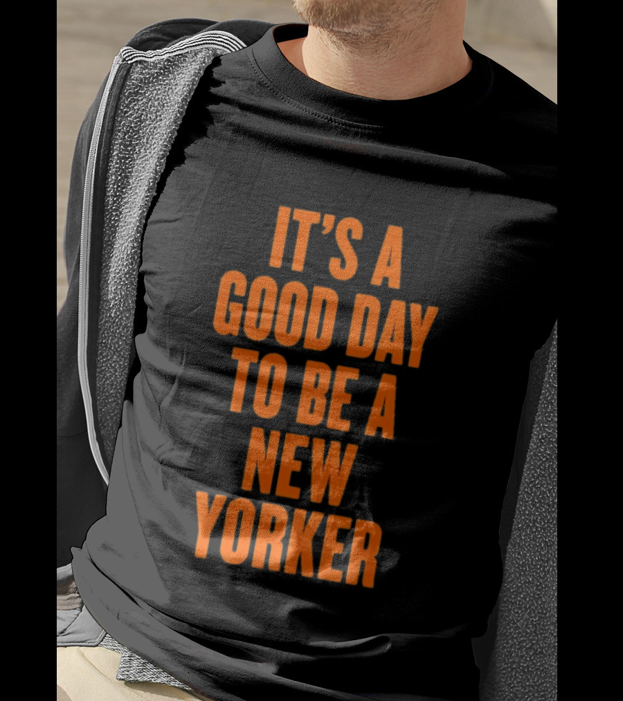 It's A Good Day To Be A New Yorker T-Shirt