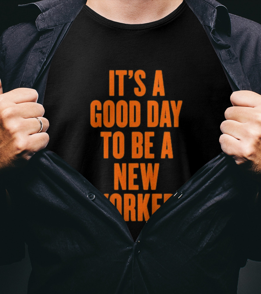 It's A Good Day To Be A New Yorker T-Shirt