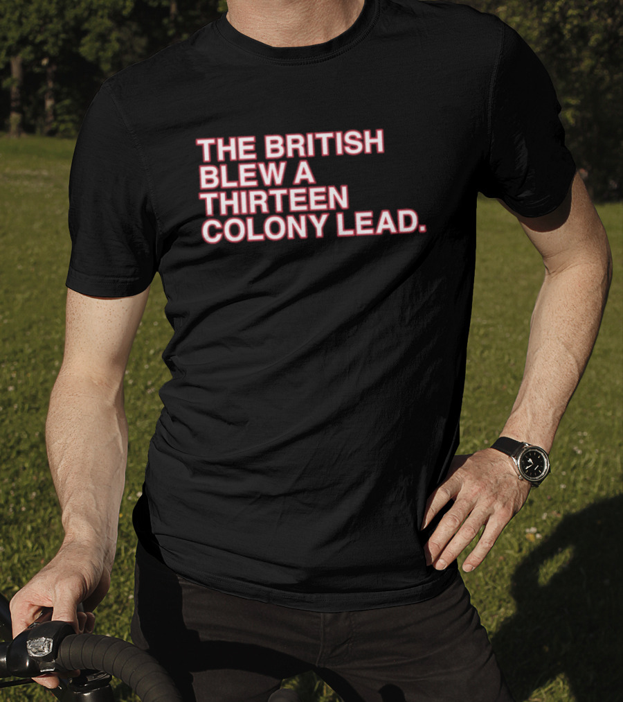 The British Blew A Thirteen Colony Lead 250th Anniversary Chicago Cubs T-Shirt