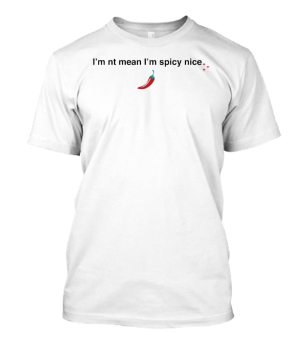 I'm Not Mean I'm Spicy Nice Pepper And Sparkle T-Shirt