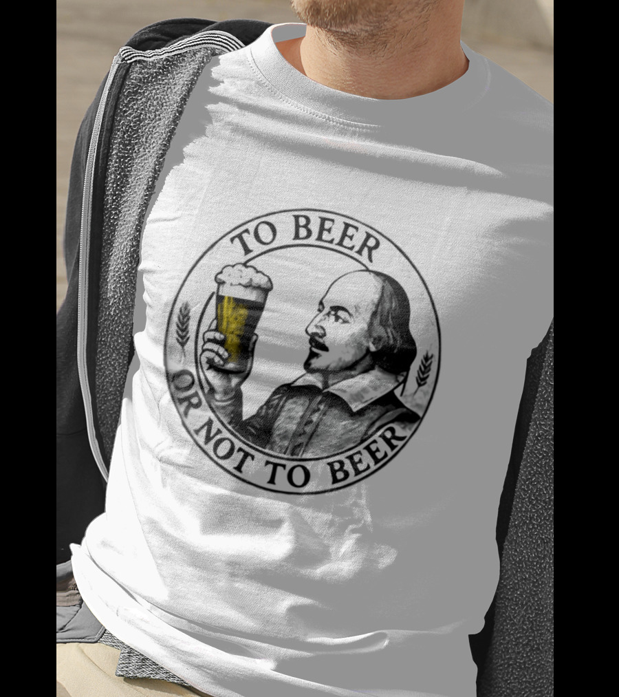 To Beer Or Not To Beer Shakespeare Pint Hamlet Playwright T-Shirt