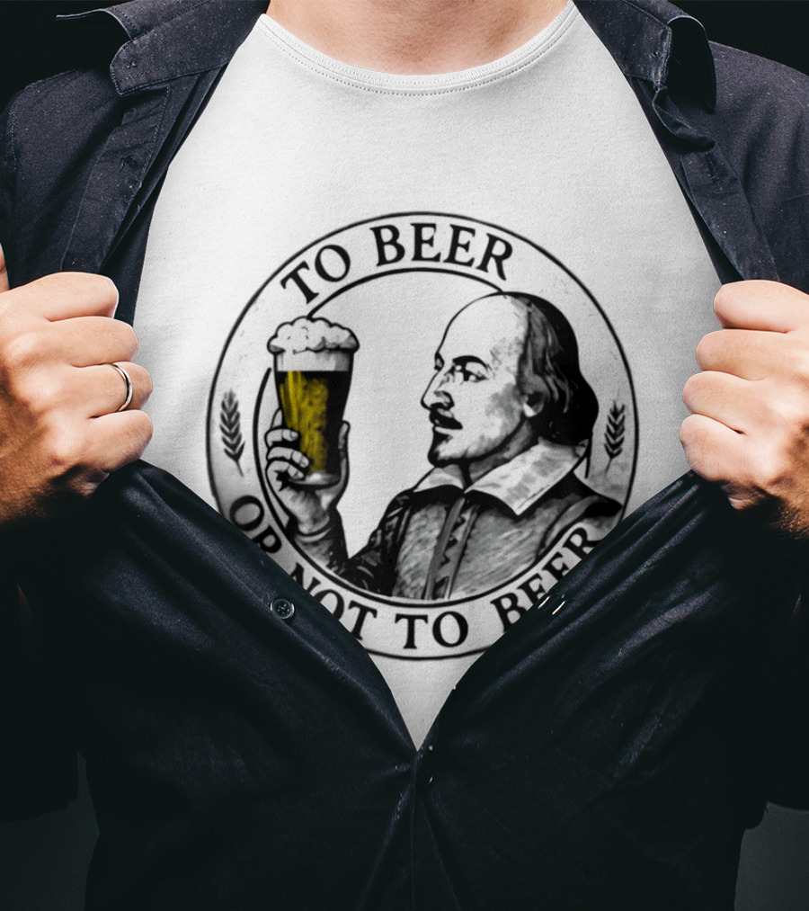 To Beer Or Not To Beer Shakespeare Pint Hamlet Playwright T-Shirt