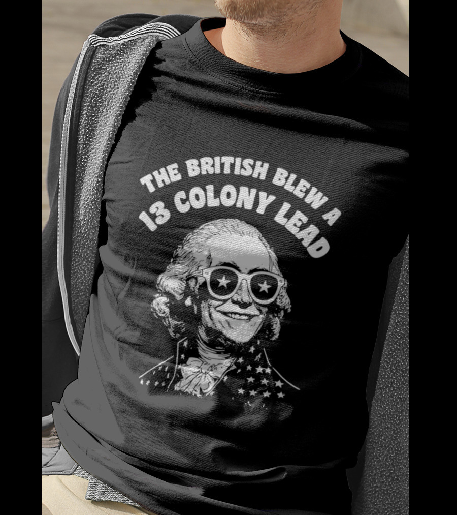 The British Blew A 13 Colony Lead 250th Anniversary America T-Shirt