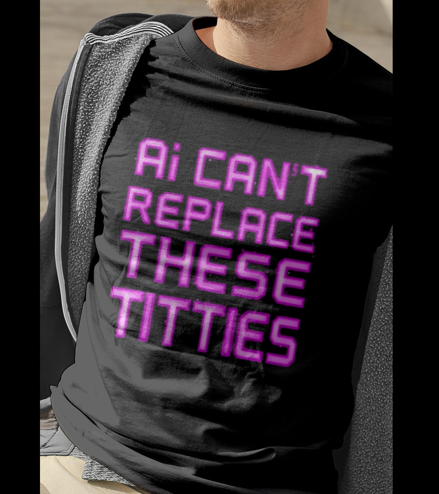 Ai Can't Replace These Titties Neon Pink Font T-Shirt