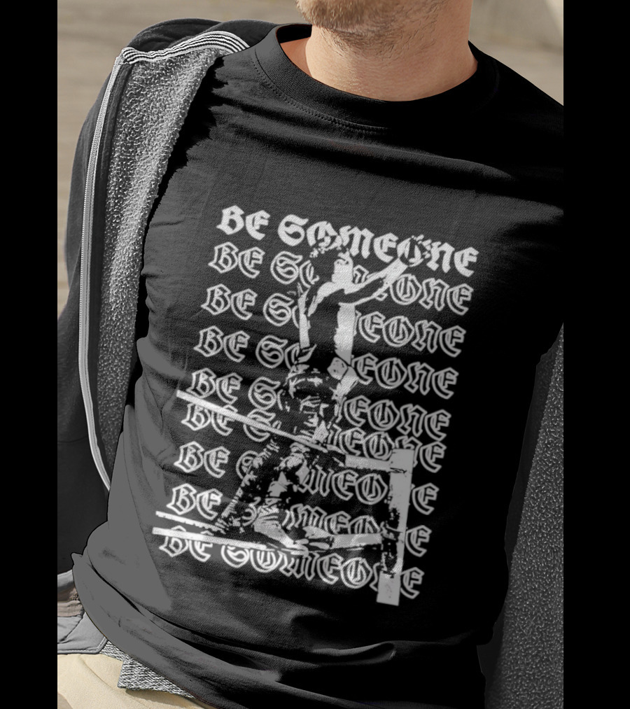 Alex Rey Be Someone Text Repeated Words And Figures T-Shirt