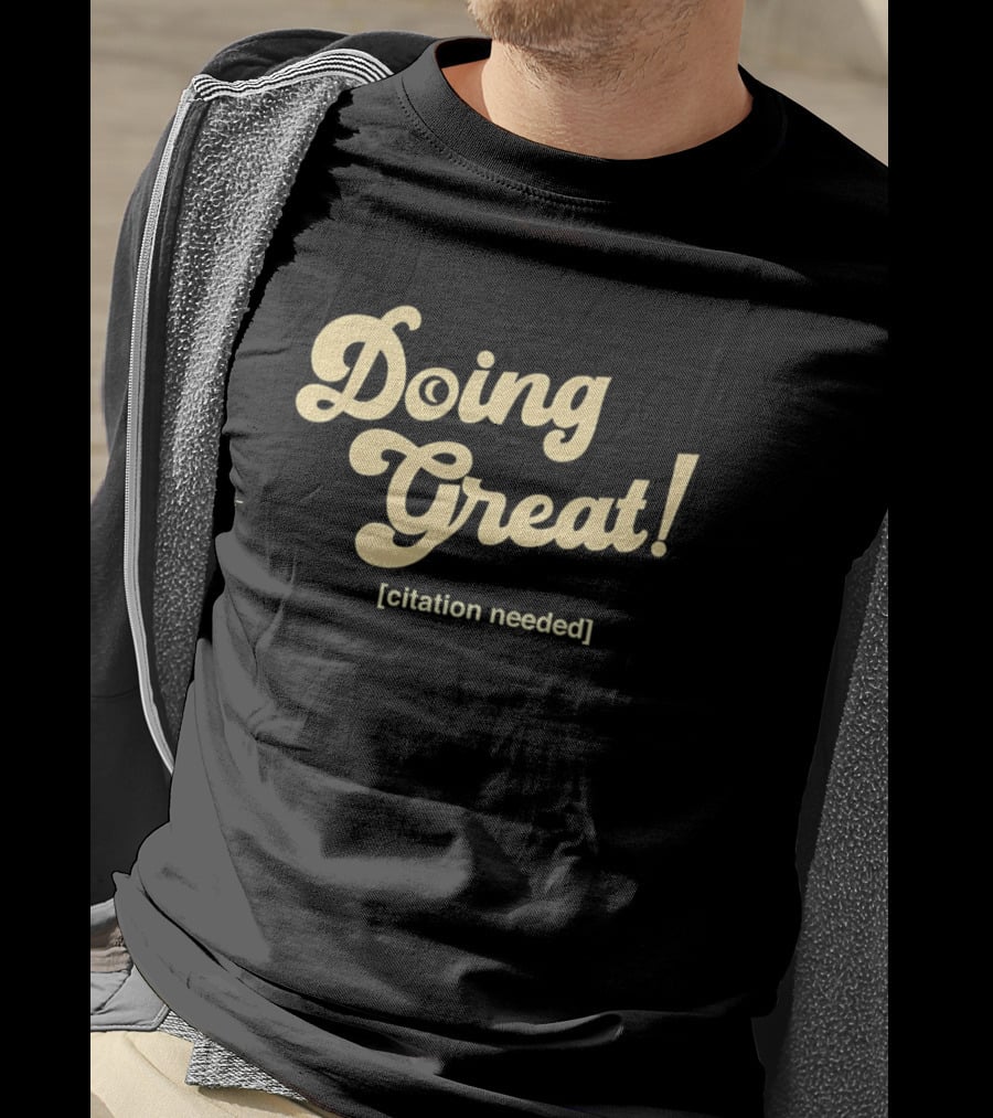Doing Great Citation Needed T-Shirt