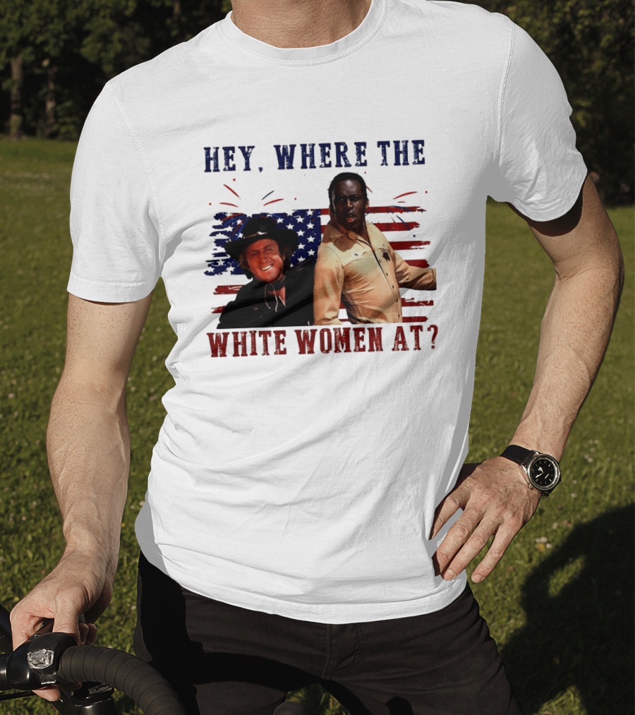 Blazing Saddles Gene Wilder Cleavon Little 4th Of July American Flag Hey Where The White Women At T-Shirt