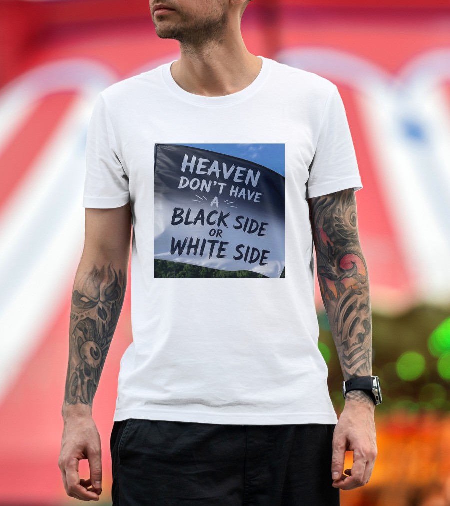 Heaven Don't Have A Black Side Or White Side Unity Message T-Shirt