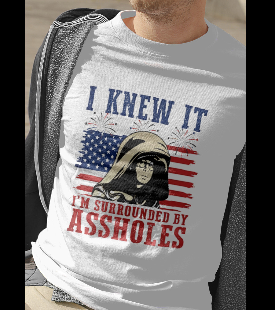 I Knew It I'm Surrounded By Assholes Spaceballs Patriotic 4th Of July American Flag Fireworks T-Shirt