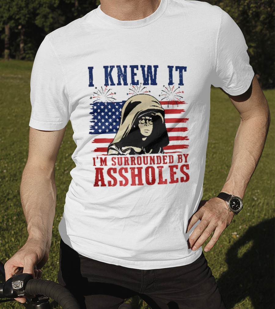 I Knew It I'm Surrounded By Assholes Spaceballs Patriotic 4th Of July American Flag Fireworks T-Shirt