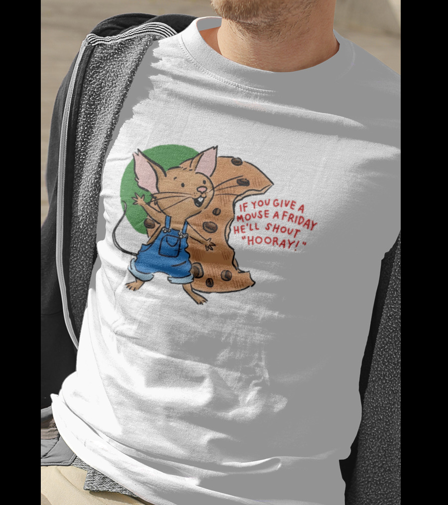 If You Give A Mouse A Friday He'll Shout Hooray With Cookie And Overalls T-Shirt