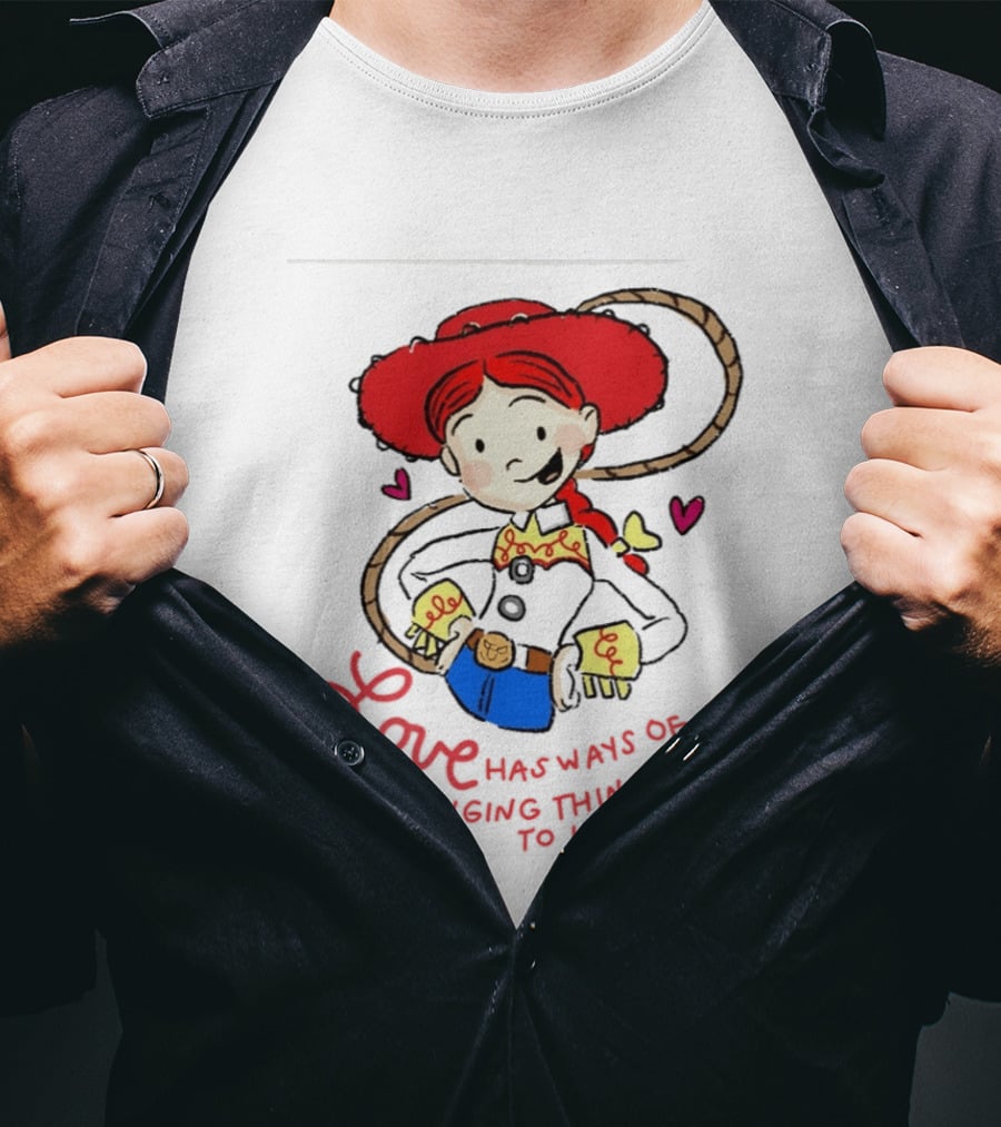 Jessie Toy Story Love Has Ways Of Bringing Things Back To Life T-Shirt