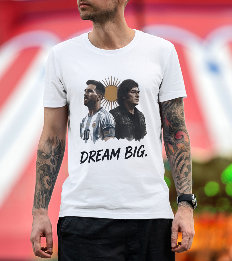Lionel Messi Javier Milei Dream Big Argentina Sun T-Shirt