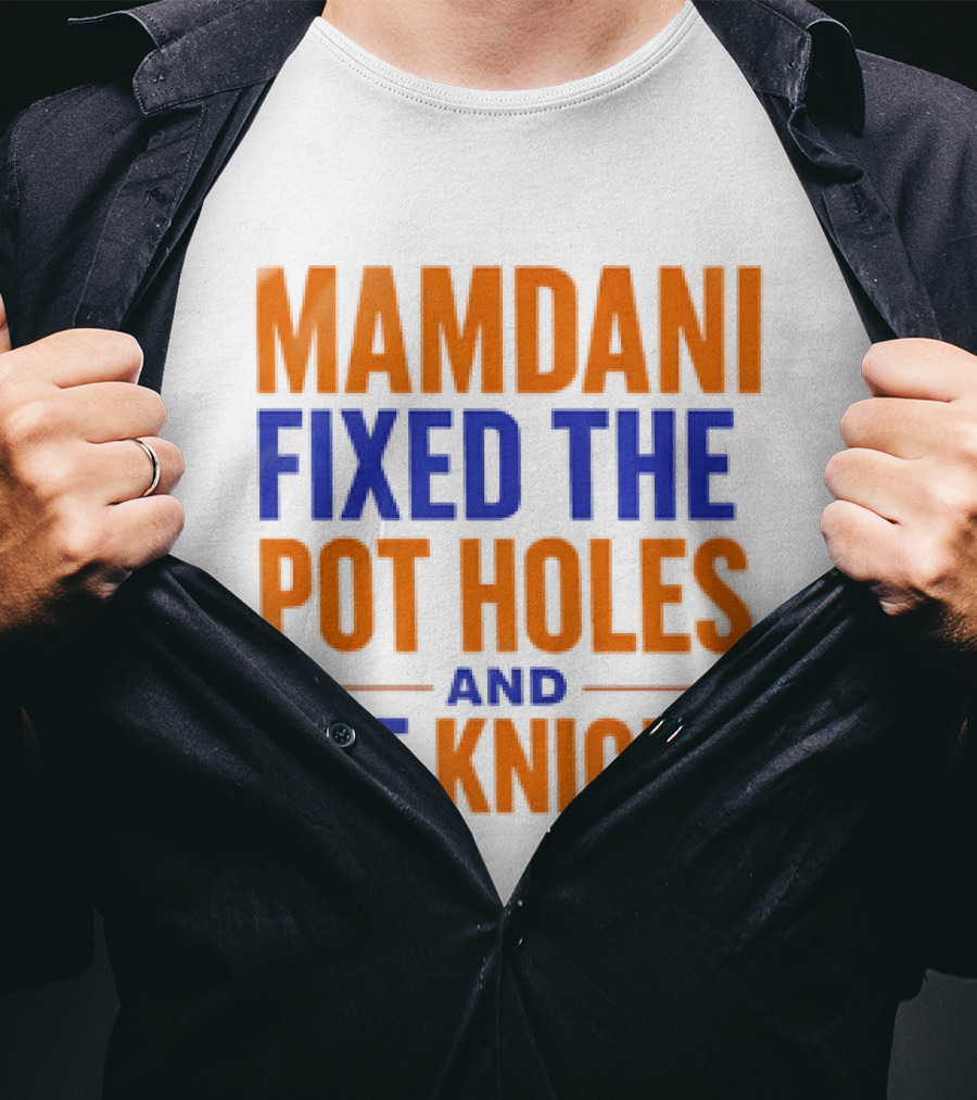 Mamdani Fixed The Pot Holes And The Knicks NBA Team Fan T-Shirt