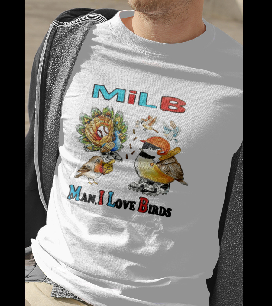 Milb Man I Love Birds Baseball Bird Ing T-Shirt