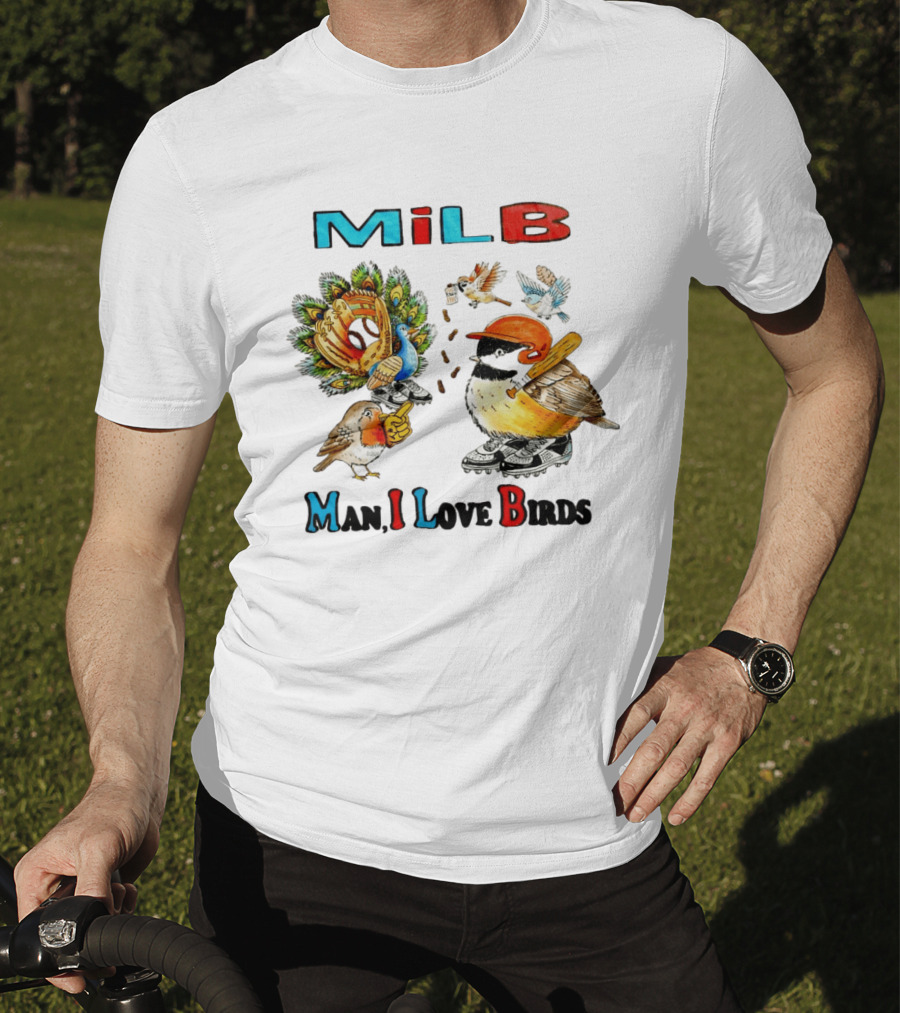 Milb Man I Love Birds Baseball Bird Ing T-Shirt