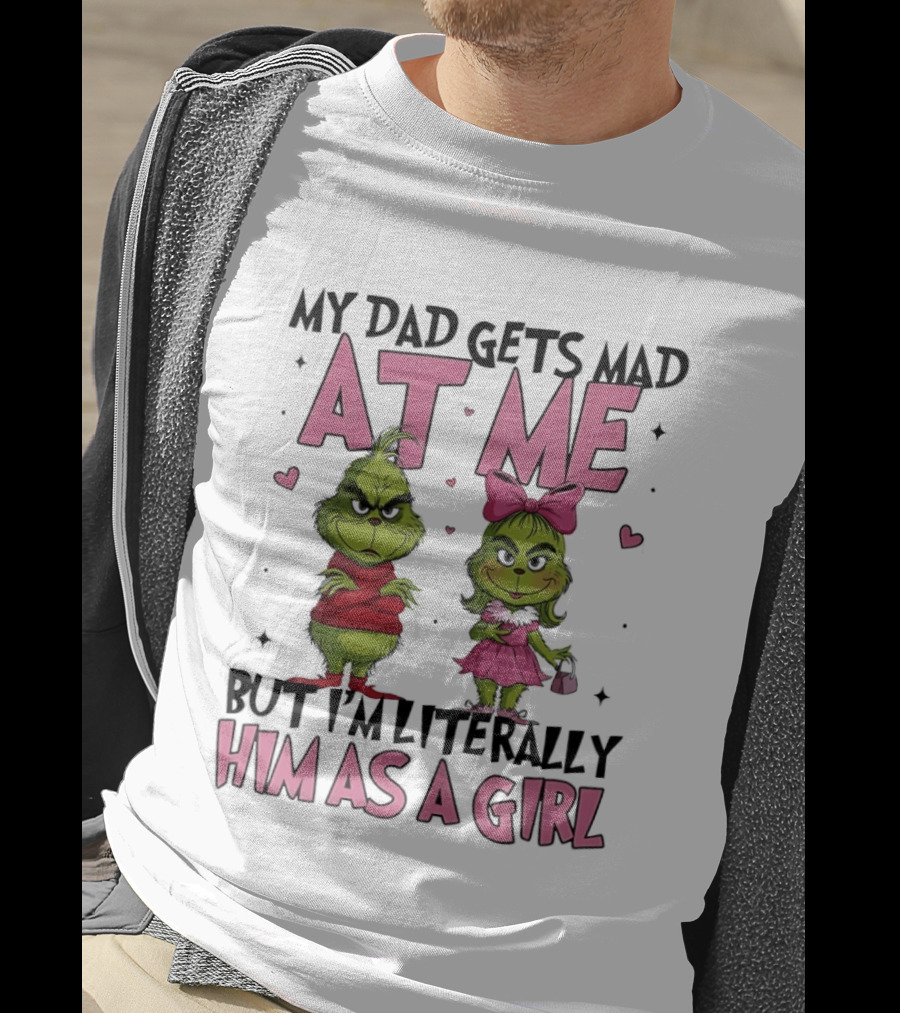 My Dad Gets Mad At Me But I'm Literally Him As A Girl Grinch Pink Bow Hearts T-Shirt