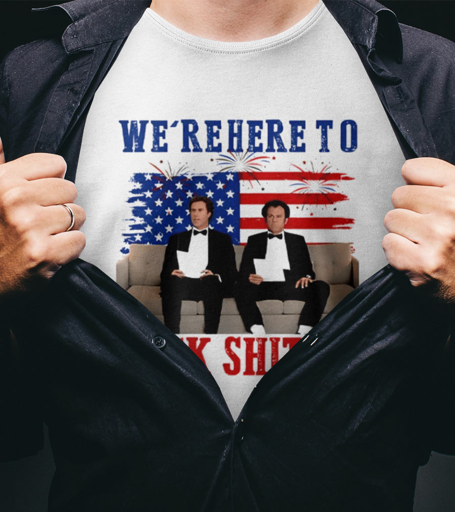 We're Here To Fuck Shit Up Step Brothers Movie 4th Of July American Flag T-Shirt
