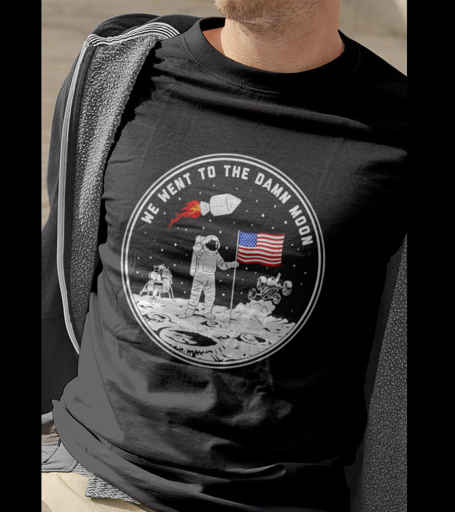 We Went To The Damn Moon American Flag Astronaut Lunar Rover Space Exploration T-Shirt