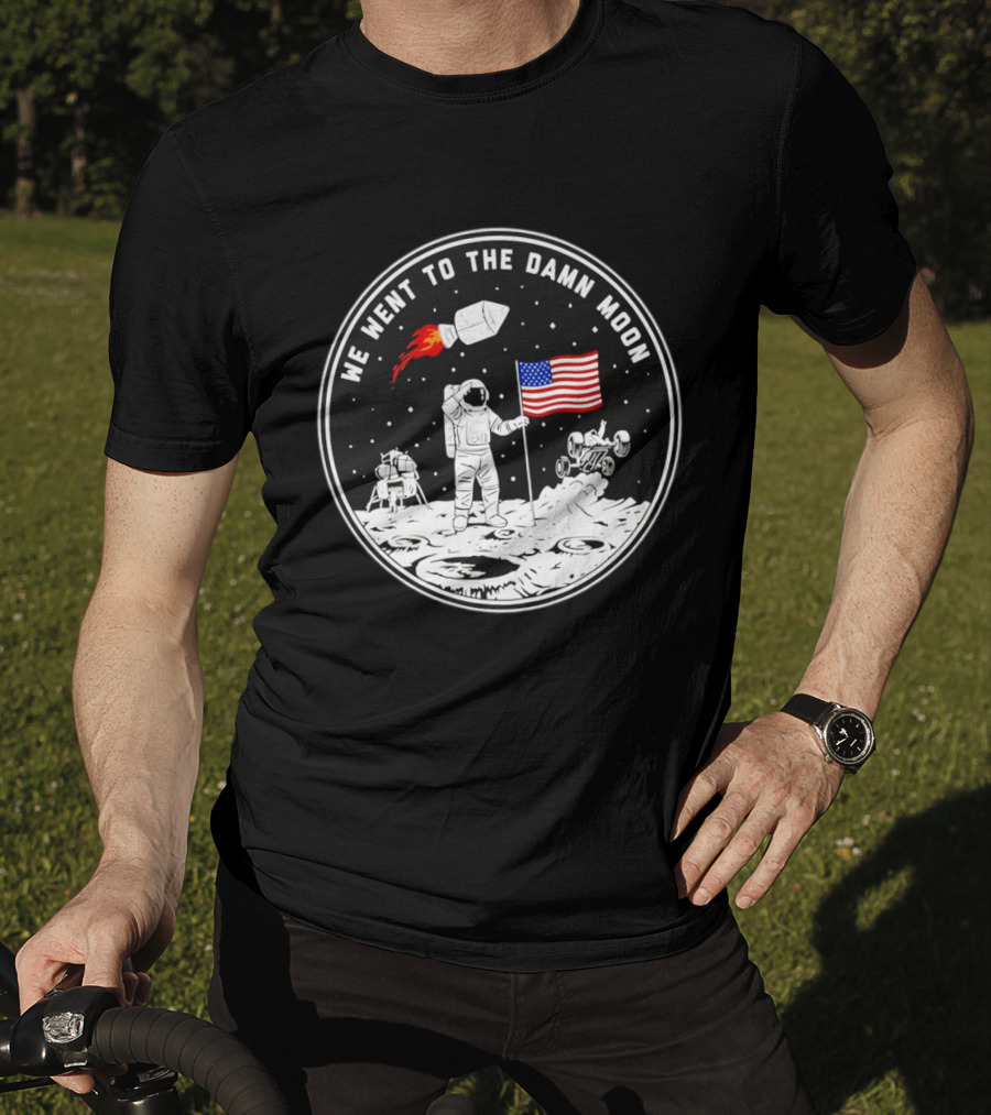 We Went To The Damn Moon American Flag Astronaut Lunar Rover Space Exploration T-Shirt