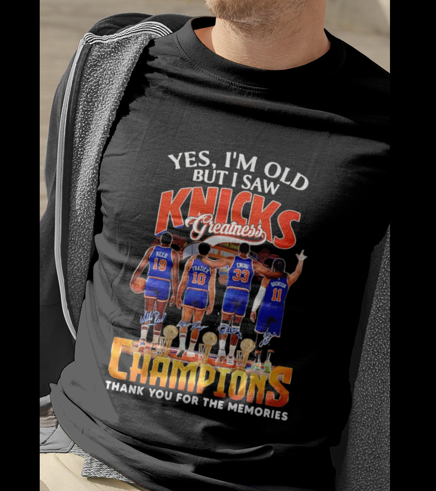 Yes I'm Old But I Saw Knicks Greatness Champions Thank You For The Memories Reed Frazier Ewing Brunson T-Shirt