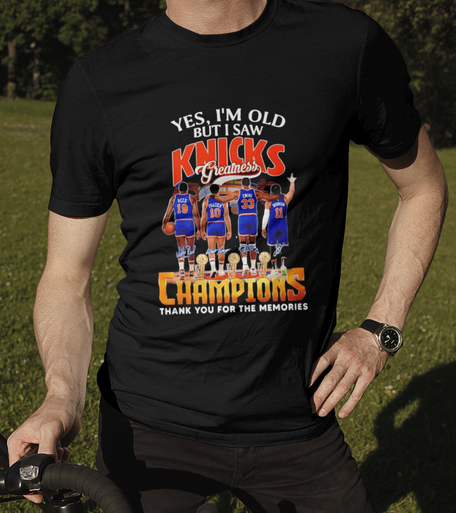 Yes I'm Old But I Saw Knicks Greatness Champions Thank You For The Memories Reed Frazier Ewing Brunson T-Shirt