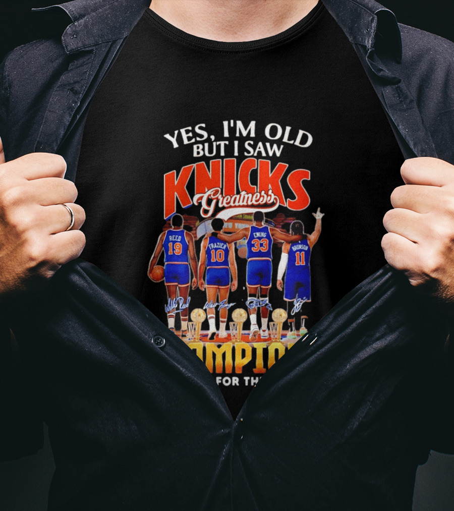 Yes I'm Old But I Saw Knicks Greatness Champions Thank You For The Memories Reed Frazier Ewing Brunson T-Shirt