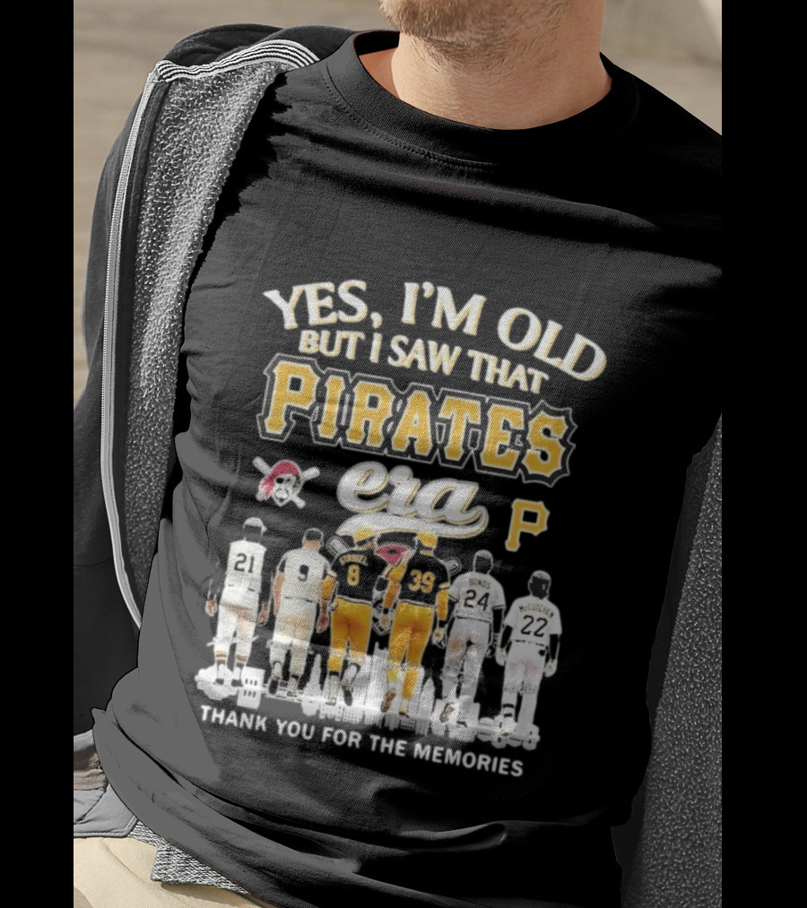 Yes I'm Old But I Saw That Pirates Era Thank You For The Memories Bonds McCutchen T-Shirt