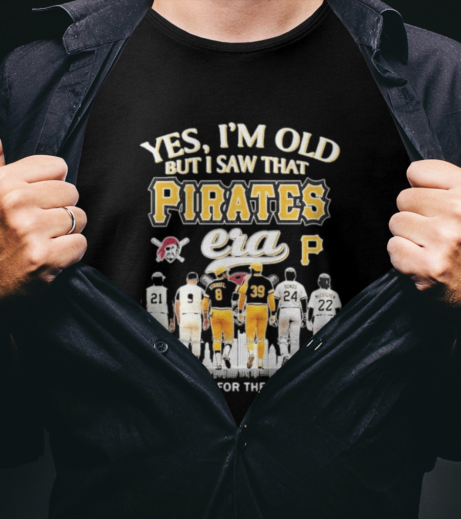 Yes I'm Old But I Saw That Pirates Era Thank You For The Memories Bonds McCutchen T-Shirt